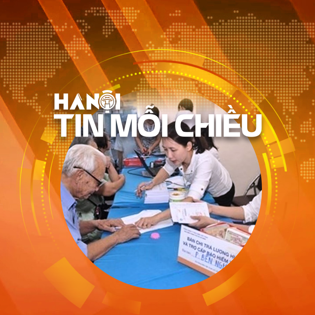 Người từ 75 tuổi không có lương hưu được trợ cấp hưu trí xã hội | Hà Nội tin mỗi chiều