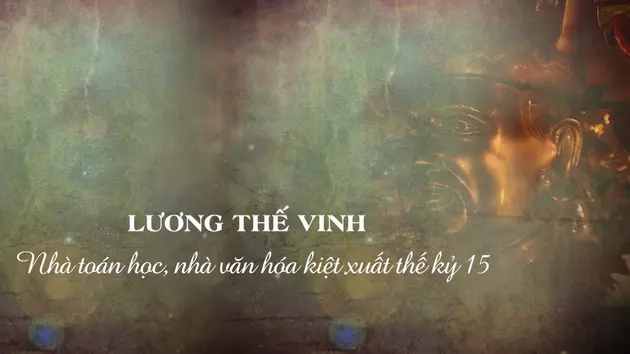Lương Thế Vinh - nhà toán học, nhà văn hóa kiệt xuất thế kỷ 15 | Danh nhân Thăng Long - Hà Nội | 09/03/2025