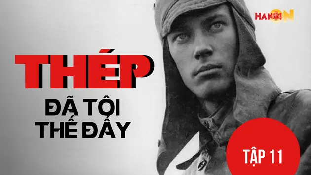 'Thép đã tôi thế đấy' - Tập 11