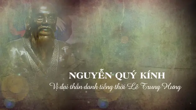 Nguyễn Quý Kính, vị đại thần danh tiếng thời Lê Trung Hưng | Danh nhân Thăng Long - Hà Nội | 16/02/2025