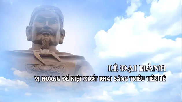 Lê Đại Hành - vị hoàng đế kiệt xuất khai sáng triều Tiền Lê | Danh nhân Thăng Long - Hà Nội | 16/03/2025