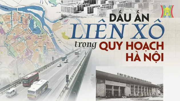 Dấu ấn Liên Xô trong quy hoạch Hà Nội