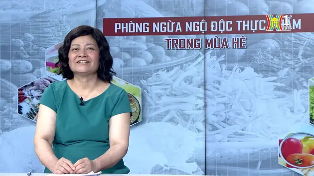 Phòng ngừa ngộ độc thực phẩm trong mùa hè | Nói về ATTP và dinh dưỡng | 29/06/2024