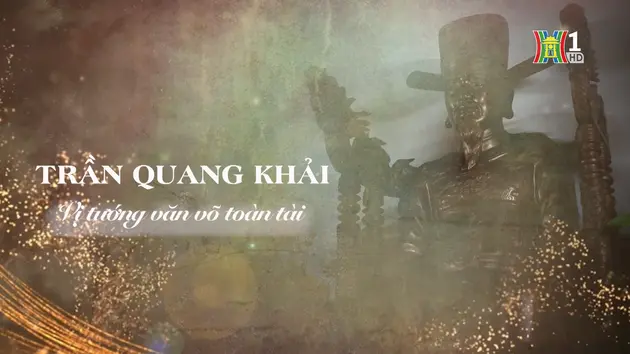 Trần Quang Khải, vị tướng văn võ toàn tài | Danh nhân Thăng Long - Hà Nội | 17/11/2024